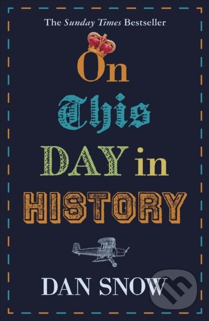 Kniha: On This Day in History (Dan Snow). John Murray, 2019 Kniha: On This Day in History (Dan Snow). John Murray, 2019