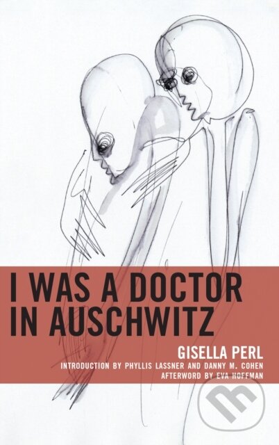 Kniha: I Was a Doctor in Auschwitz (Gisella Perl). Lexington Books, 2019 Kniha: I Was a Doctor in Auschwitz (Gisella Perl). Lexington Books, 2019