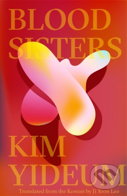 Kniha: Blood Sisters (Kim Yideum). Deep Vellum Publishing, 2019 Kniha: Blood Sisters (Kim Yideum). Deep Vellum Publishing, 2019