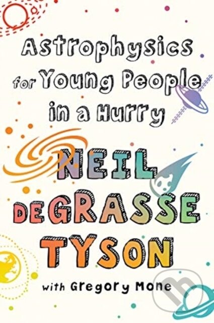 Kniha: Astrophysics for Young People in a Hurry (Neil deGrasse Tyson). WW Norton & Co, 2019 Kniha: Astrophysics for Young People in a Hurry (Neil deGrasse Tyson). WW Norton & Co, 2019