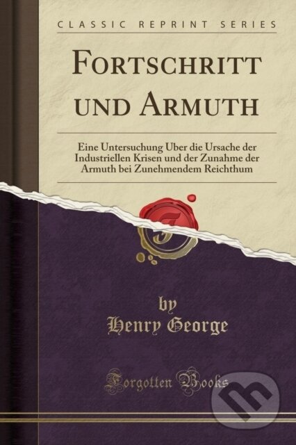 Kniha: Fortschritt Und Armuth (Henry George). Forgotten Books, 2018 Kniha: Fortschritt Und Armuth (Henry George). Forgotten Books, 2018