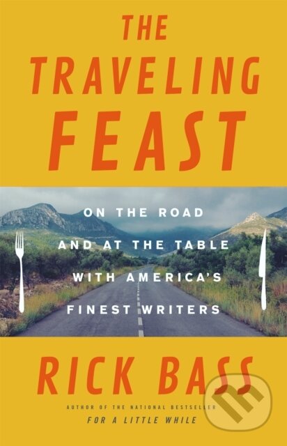 Kniha: The Traveling Feast (Rick Bass). Little, Brown, 2018 Kniha: The Traveling Feast (Rick Bass). Little, Brown, 2018