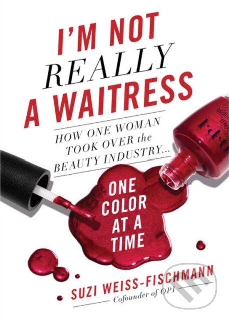 Kniha: I'm Not Really a Waitress (Suzi Weiss-Fischmann). Seal, 2019 Kniha: I'm Not Really a Waitress (Suzi Weiss-Fischmann). Seal, 2019