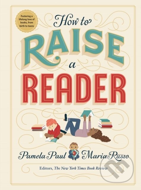 Kniha: How to Raise a Reader (Maria Russo a Pamela Paul). Workman Publishing, 2019 Kniha: How to Raise a Reader (Maria Russo a Pamela Paul). Workman Publishing, 2019