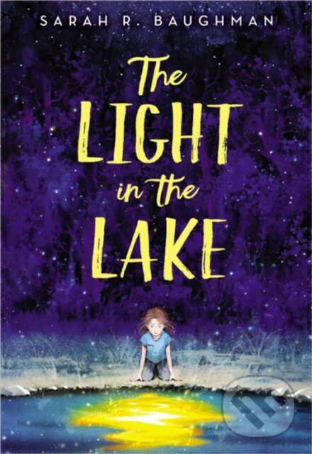 Kniha: The Light in the Lake (Sarah R. Baughman). Little, Brown Young Readers, 2019 Kniha: The Light in the Lake (Sarah R. Baughman). Little, Brown Young Readers, 2019