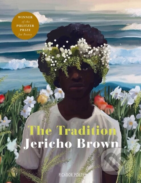Kniha: The Tradition (Jericho Brown). Picador, 2019 Kniha: The Tradition (Jericho Brown). Picador, 2019