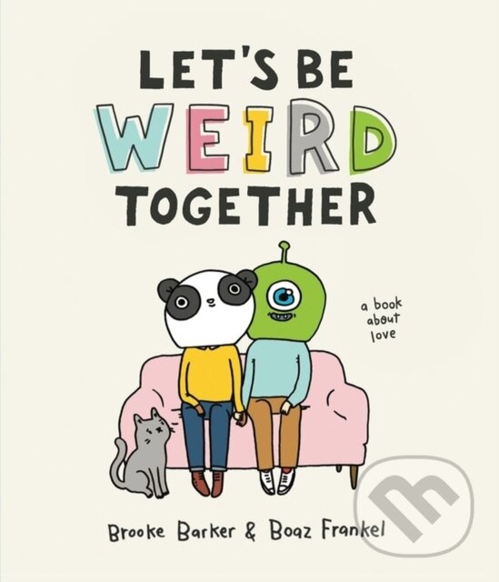 Kniha: Let's Be Weird Together (Boaz Frankel a Brooke Barker). Workman Publishing, 2019 Kniha: Let's Be Weird Together (Boaz Frankel a Brooke Barker). Workman Publishing, 2019
