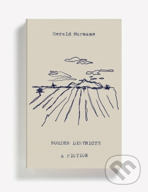 Kniha: Border Districts (Gerald Murnane). And Other Stories, 2019 Kniha: Border Districts (Gerald Murnane). And Other Stories, 2019
