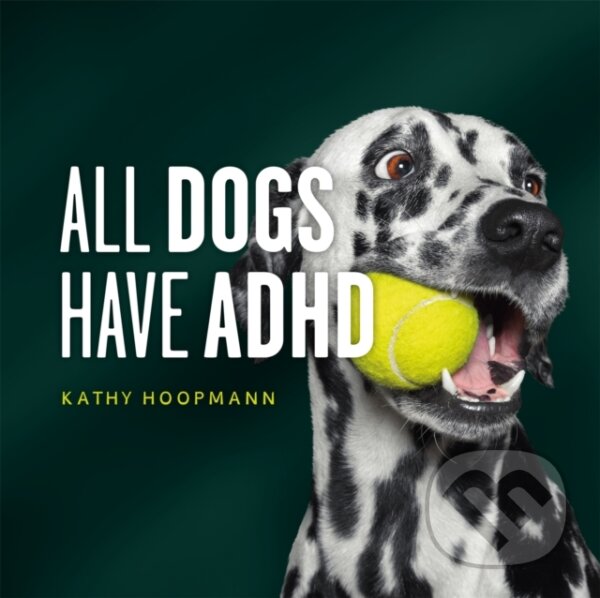 Kniha: All Dogs Have ADHD (Kathy Hoopmann). Jessica Kingsley, 2020 Kniha: All Dogs Have ADHD (Kathy Hoopmann). Jessica Kingsley, 2020