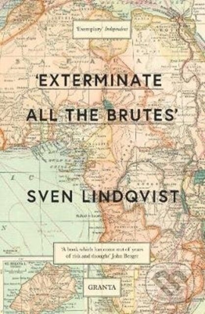 Kniha: 'Exterminate All The Brutes' (Sven Lindqvist). Granta Books, 2018 Kniha: 'Exterminate All The Brutes' (Sven Lindqvist). Granta Books, 2018