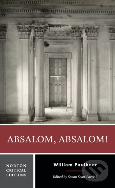 Kniha: Absalom, Absalom! (William Faulkner a Susan Scott Parrish). WW Norton & Co, 2023 Kniha: Absalom, Absalom! (William Faulkner a Susan Scott Parrish). WW Norton & Co, 2023