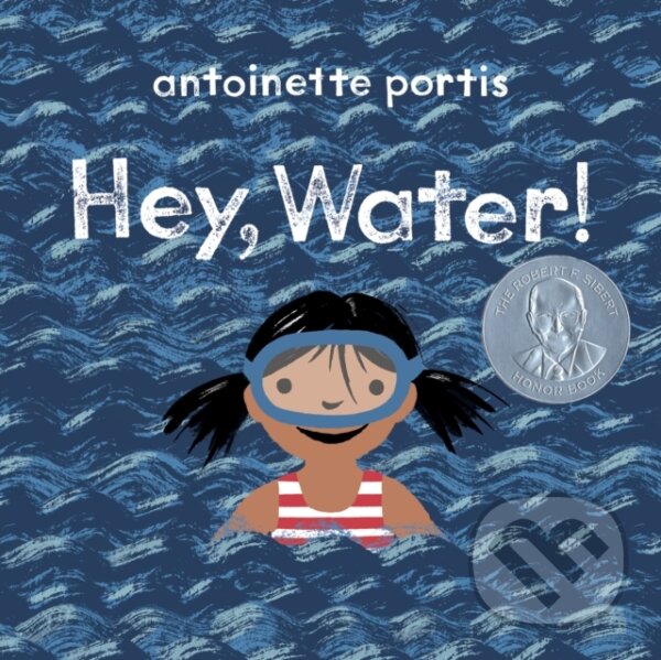 Kniha: Hey, Water! (Antoinette Portis). , 2021 Kniha: Hey, Water! (Antoinette Portis). , 2021