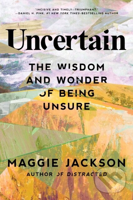 Kniha: Uncertain (Maggie Jackson). Prometheus Books, 2023 Kniha: Uncertain (Maggie Jackson). Prometheus Books, 2023