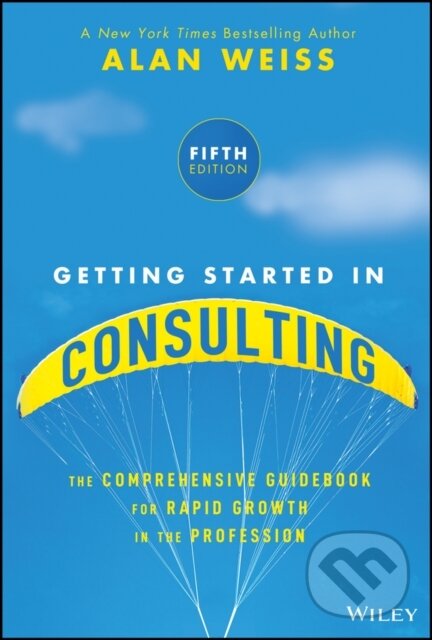 Kniha: Getting Started in Consulting (Alan Weiss). John Wiley & Sons, 2026 Kniha: Getting Started in Consulting (Alan Weiss). John Wiley & Sons, 2026