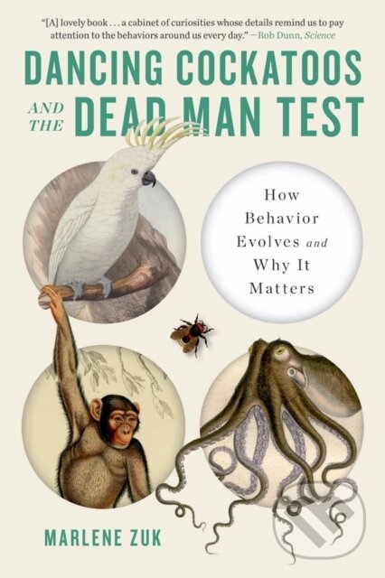 Kniha: Dancing Cockatoos and the Dead Man Test (Marlene Zuk). WW Norton & Co, 2023 Kniha: Dancing Cockatoos and the Dead Man Test (Marlene Zuk). WW Norton & Co, 2023
