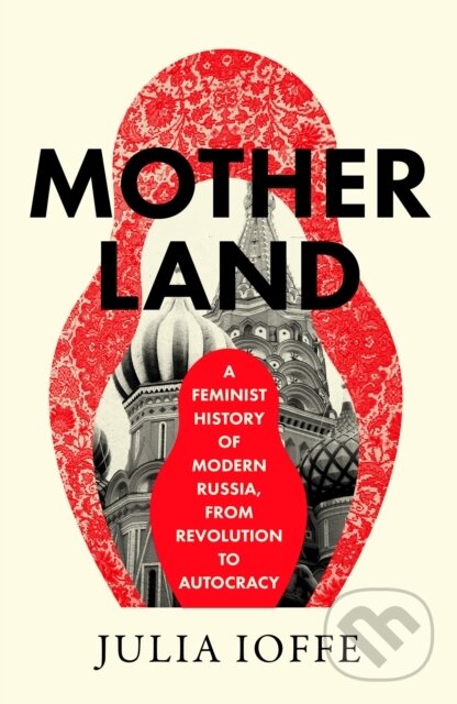 Kniha: Motherland (Julia Ioffe). William Collins, 2025 Kniha: Motherland (Julia Ioffe). William Collins, 2025