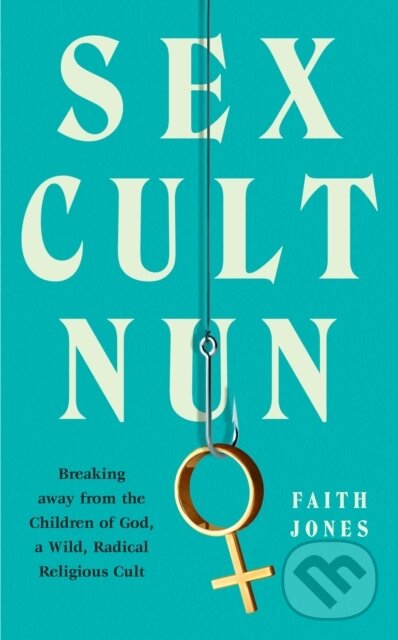 Kniha: Sex Cult Nun (Faith Jones). HarperCollins, 2021 Kniha: Sex Cult Nun (Faith Jones). HarperCollins, 2021