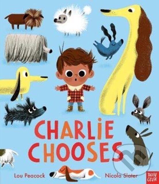 Kniha: Charlie Chooses (Lou Peacock). Nosy Crow, 2021 Kniha: Charlie Chooses (Lou Peacock). Nosy Crow, 2021