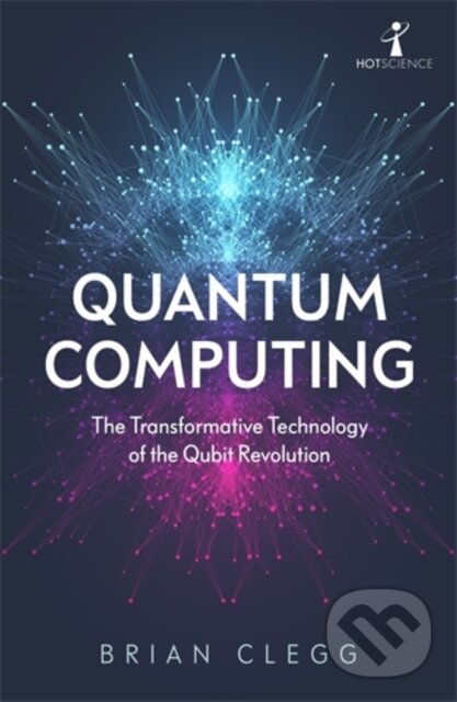 Kniha: Quantum Computing (Brian Clegg). Icon Books, 2021 Kniha: Quantum Computing (Brian Clegg). Icon Books, 2021