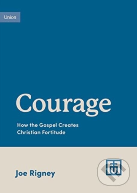 Kniha: Courage (Joe Rigney). Crossway Books, 2023 Kniha: Courage (Joe Rigney). Crossway Books, 2023