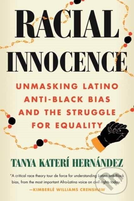 Kniha: Racial Innocence (Tanya Kateri Hernandez). Beacon Press, 2023 Kniha: Racial Innocence (Tanya Kateri Hernandez). Beacon Press, 2023