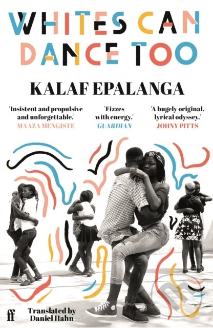Kniha: Whites Can Dance Too (Kalaf Epalanga). Faber and Faber, 2025 Kniha: Whites Can Dance Too (Kalaf Epalanga). Faber and Faber, 2025