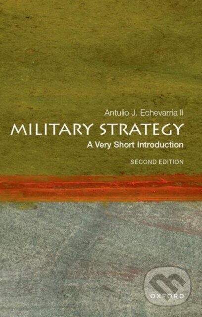 Kniha: Military Strategy (Antulio J. Echevarria II). Oxford University Press, 2024 Kniha: Military Strategy (Antulio J. Echevarria II). Oxford University Press, 2024