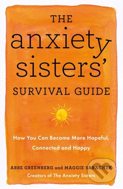 Kniha: The Anxiety Sisters' Survival Guide (Abbe Greenberg a Maggie Sarachek). Sheldon Press, 2022 Kniha: The Anxiety Sisters' Survival Guide (Abbe Greenberg a Maggie Sarachek). Sheldon Press, 2022