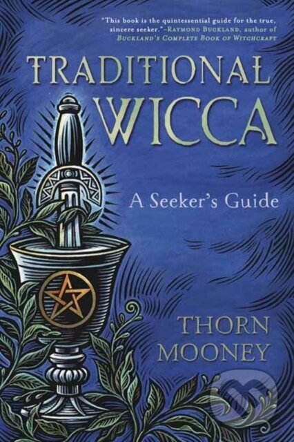 Kniha: Traditional Wicca (Thorn Mooney). Llewellyn Publications, 2018 Kniha: Traditional Wicca (Thorn Mooney). Llewellyn Publications, 2018