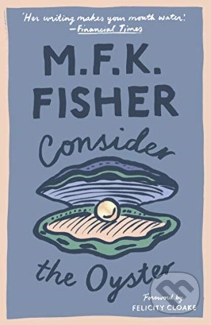 Kniha: Consider the Oyster (M. F. K. Fisher). Daunt Books, 2018 Kniha: Consider the Oyster (M. F. K. Fisher). Daunt Books, 2018
