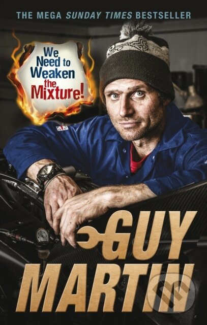 Kniha: We Need to Weaken the Mixture (Guy Martin). Virgin Books, 2019 Kniha: We Need to Weaken the Mixture (Guy Martin). Virgin Books, 2019