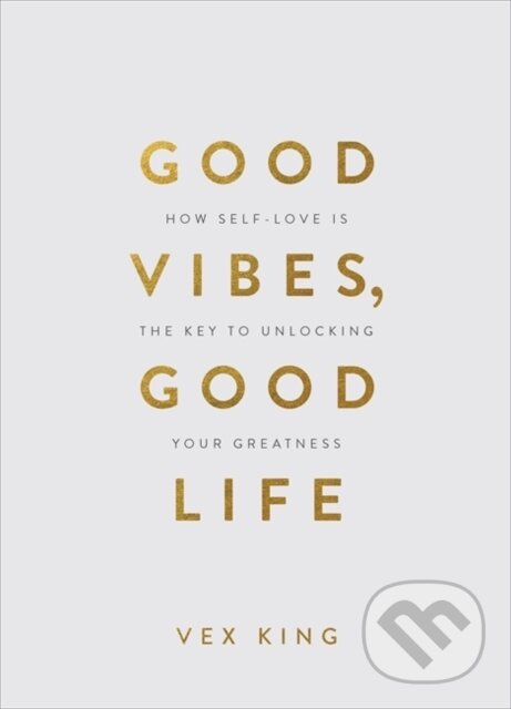 Kniha: Good Vibes, Good Life (Gift Edition) (Vex King). Hay House, 2020 Kniha: Good Vibes, Good Life (Gift Edition) (Vex King). Hay House, 2020