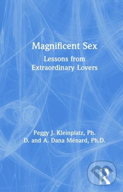 Kniha: Magnificent Sex (A. Menard a Peggy Kleinplatz). Routledge, 2020 Kniha: Magnificent Sex (A. Menard a Peggy Kleinplatz). Routledge, 2020