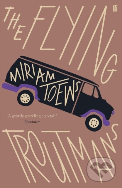 Kniha: The Flying Troutmans (Miriam Toews). Faber and Faber, 2019 Kniha: The Flying Troutmans (Miriam Toews). Faber and Faber, 2019