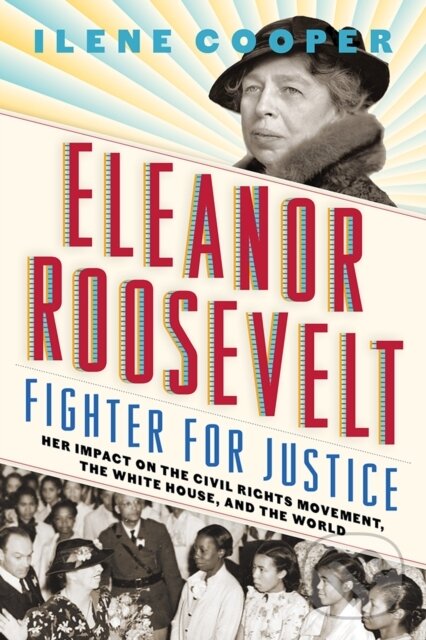 Kniha: Eleanor Roosevelt, Fighter for Justice: (Ilene Cooper). Abrams Books for young Readers, 2018 Kniha: Eleanor Roosevelt, Fighter for Justice: (Ilene Cooper). Abrams Books for young Readers, 2018