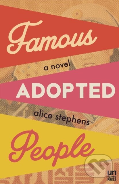 Kniha: Famous Adopted People (Alice Stephens). The Unnamed Press, 2018 Kniha: Famous Adopted People (Alice Stephens). The Unnamed Press, 2018