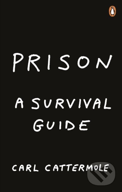 Kniha: Prison: A Survival Guide (Carl Cattermole). Ebury Publishing, 2019 Kniha: Prison: A Survival Guide (Carl Cattermole). Ebury Publishing, 2019