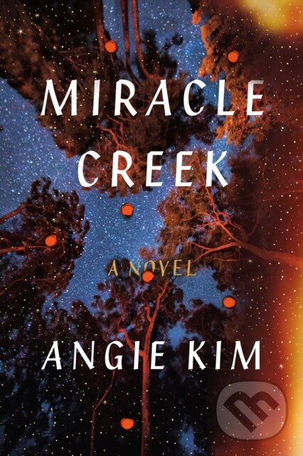 Kniha: Miracle Creek (Angie Kim). , 2019 Kniha: Miracle Creek (Angie Kim). , 2019