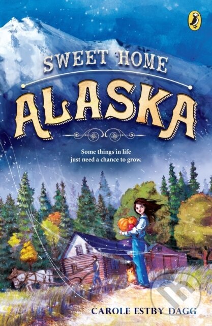 Kniha: Sweet Home Alaska (Carole Estby Dagg). Puffin Books, 2019 Kniha: Sweet Home Alaska (Carole Estby Dagg). Puffin Books, 2019