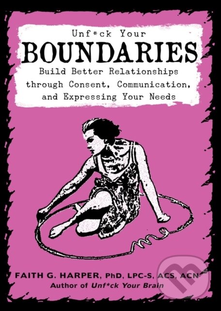 Kniha: Unfuck Your Boundaries (Faith G. Harper). Microcosm Publishing, 2019 Kniha: Unfuck Your Boundaries (Faith G. Harper). Microcosm Publishing, 2019