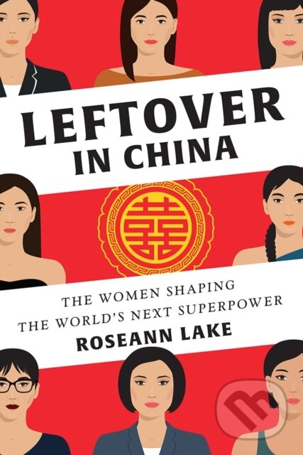 Kniha: Leftover in China (Roseann Lake). WW Norton & Co, 2018 Kniha: Leftover in China (Roseann Lake). WW Norton & Co, 2018