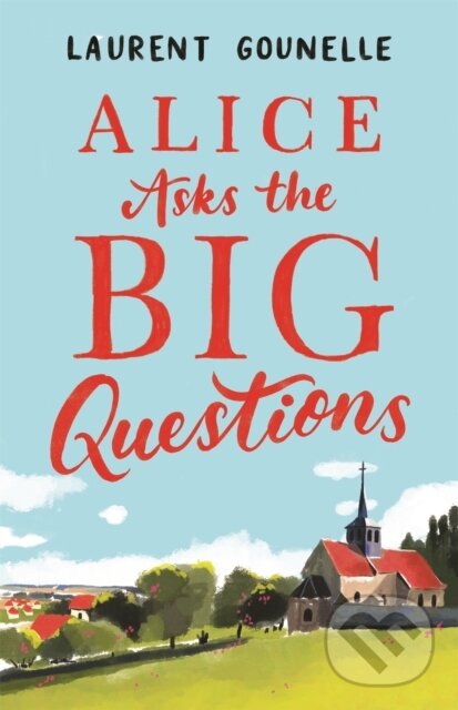 Kniha: Alice Asks the Big Questions (Laurent Gounelle). Corsair, 2019 Kniha: Alice Asks the Big Questions (Laurent Gounelle). Corsair, 2019