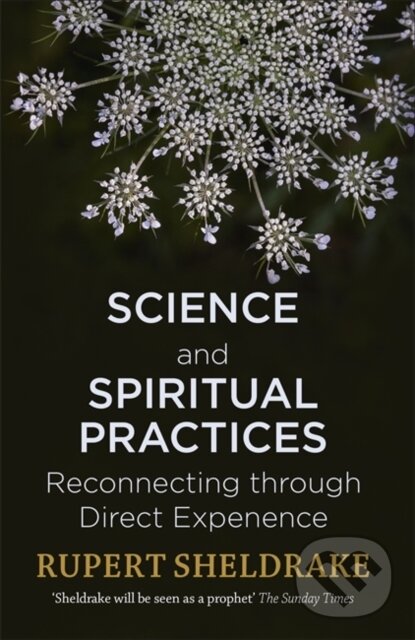 Kniha: Science and Spiritual Practices (Rupert Sheldrake). Yellow Kite, 2018 Kniha: Science and Spiritual Practices (Rupert Sheldrake). Yellow Kite, 2018