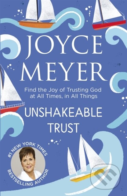 Kniha: Unshakeable Trust (Joyce Meyer). Hodder Faith, 2018 Kniha: Unshakeable Trust (Joyce Meyer). Hodder Faith, 2018