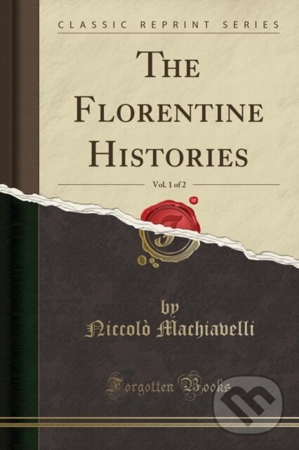 Kniha: Florentine Histories (Niccolo Machiavelli). Forgotten Books, 2018 Kniha: Florentine Histories (Niccolo Machiavelli). Forgotten Books, 2018