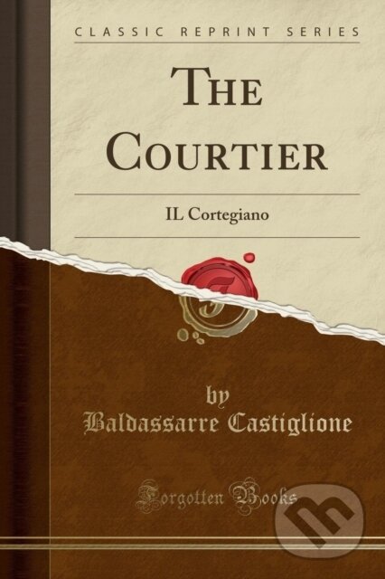 Kniha: Courtier (Baldassarre Castiglione). Forgotten Books, 2018 Kniha: Courtier (Baldassarre Castiglione). Forgotten Books, 2018