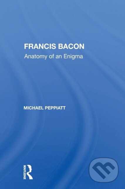 Kniha: Francis Bacon (Michael Peppiatt). Routledge, 2020 Kniha: Francis Bacon (Michael Peppiatt). Routledge, 2020