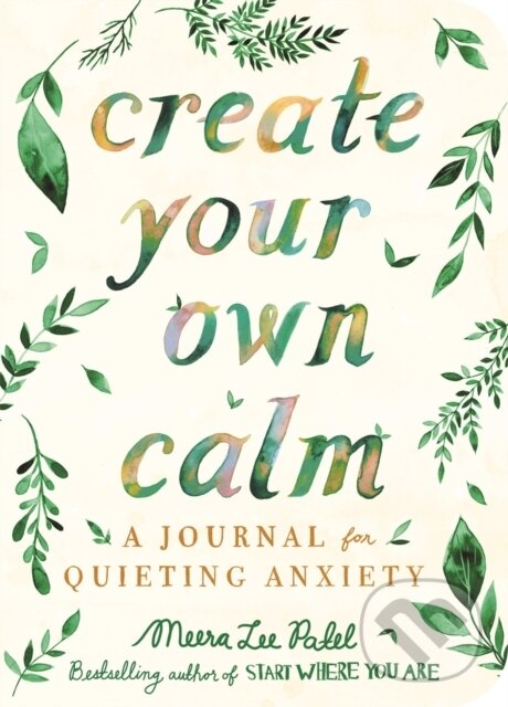 Kniha: Create Your Own Calm (Meera Lee Patel). , 2020 Kniha: Create Your Own Calm (Meera Lee Patel). , 2020