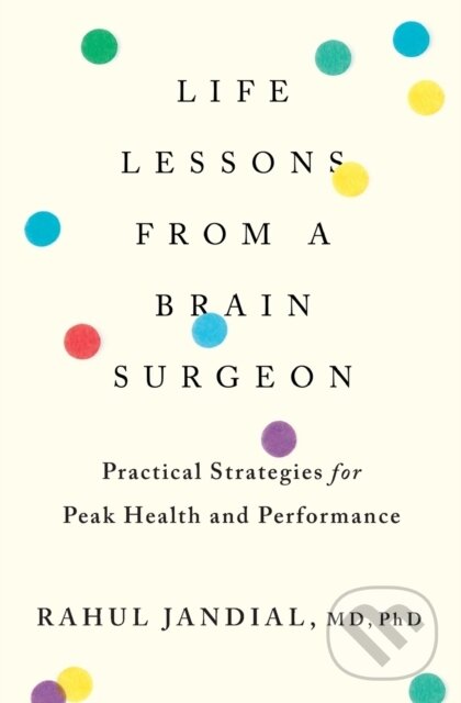 Kniha: Life Lessons From A Brain Surgeon (Rahul Jandial). , 2020 Kniha: Life Lessons From A Brain Surgeon (Rahul Jandial). , 2020