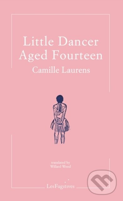 Kniha: Little Dancer Aged Fourteen (Camille Laurens). , 2020 Kniha: Little Dancer Aged Fourteen (Camille Laurens). , 2020
